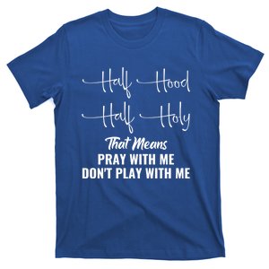 Half Hood Half Holy Pray With Me Don't Play With Me Gift T-Shirt