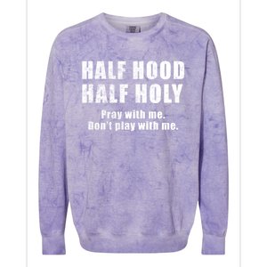 Half Hood Half Holy Pray With Me Don't Play With Me Funny Cute Gift Colorblast Crewneck Sweatshirt