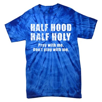 Half Hood Half Holy Pray With Me Don't Play With Me Funny Cute Gift Tie-Dye T-Shirt