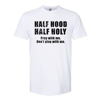 Half Hood Half Holy Pray With Me Don't Play With Me Funny Cute Gift Softstyle® CVC T-Shirt