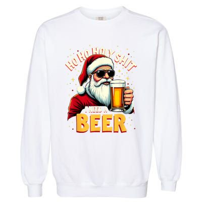 Ho Ho Holy Shit I Need A Beer Funny Santa Christmas Drinking Garment-Dyed Sweatshirt