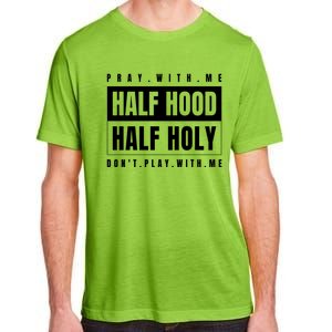 Half Hood Half Holy Gift Pray With Me Don't Play With Me Cute Gift Adult ChromaSoft Performance T-Shirt