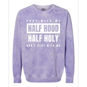 Half Hood Half Holy Gift Pray With Me Don't Play With Me Cute Gift Colorblast Crewneck Sweatshirt