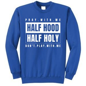 Half Hood Half Holy Gift Pray With Me Don't Play With Me Cute Gift Sweatshirt