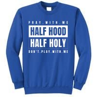 Half Hood Half Holy Gift Pray With Me Don't Play With Me Cute Gift Sweatshirt