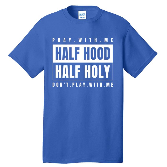 Half Hood Half Holy Gift Pray With Me Don't Play With Me Cute Gift Tall T-Shirt