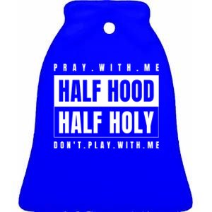 Half Hood Half Holy Gift Pray With Me Don't Play With Me Cute Gift Ceramic Bell Ornament