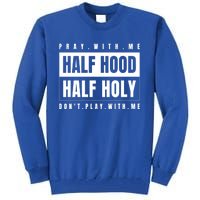 Half Hood Half Holy Gift Pray With Me Don't Play With Me Cute Gift Tall Sweatshirt