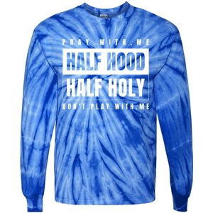 Half Hood Half Holy Gift Pray With Me Don't Play With Me Cute Gift Tie-Dye Long Sleeve Shirt