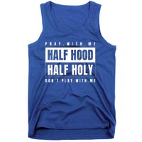 Half Hood Half Holy Gift Pray With Me Don't Play With Me Cute Gift Tank Top