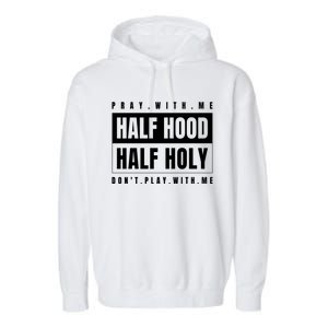 Half Hood Half Holy Gift Pray With Me Don't Play With Me Cute Gift Garment-Dyed Fleece Hoodie