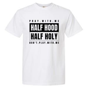 Half Hood Half Holy Gift Pray With Me Don't Play With Me Cute Gift Garment-Dyed Heavyweight T-Shirt