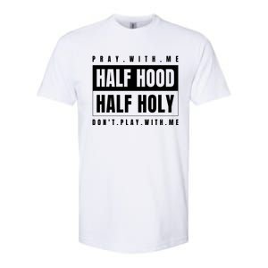 Half Hood Half Holy Gift Pray With Me Don't Play With Me Cute Gift Softstyle CVC T-Shirt