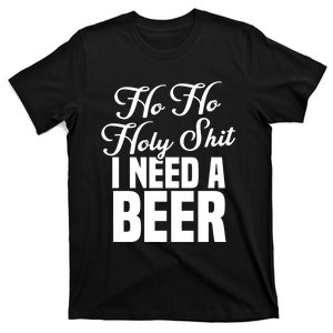 Ho Ho Holy Shit I Need A Beer Funny Christmas Drinking Gift T-Shirt