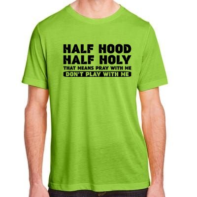 Half Hood Half Holy Pray With Me Don't Play With Me Funny Cool Gift Adult ChromaSoft Performance T-Shirt