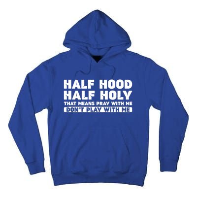 Half Hood Half Holy Pray With Me Don't Play With Me Funny Cool Gift Tall Hoodie