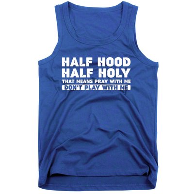 Half Hood Half Holy Pray With Me Don't Play With Me Funny Cool Gift Tank Top