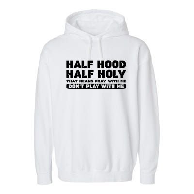 Half Hood Half Holy Pray With Me Don't Play With Me Funny Cool Gift Garment-Dyed Fleece Hoodie