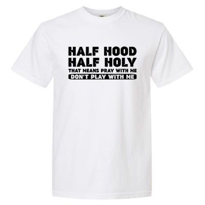 Half Hood Half Holy Pray With Me Don't Play With Me Funny Cool Gift Garment-Dyed Heavyweight T-Shirt