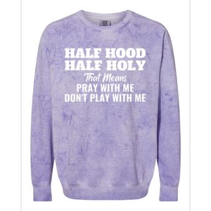 Half Hood Half Holy Pray With Me Don't Play With Me Funny Gift Colorblast Crewneck Sweatshirt