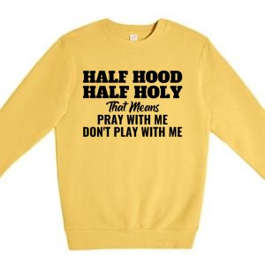 Half Hood Half Holy Pray With Me Don't Play With Me Funny Gift Premium Crewneck Sweatshirt