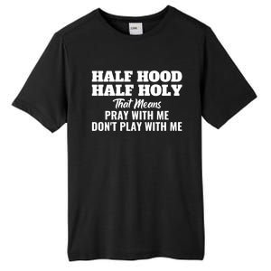 Half Hood Half Holy Pray With Me Don't Play With Me Funny Gift Tall Fusion ChromaSoft Performance T-Shirt