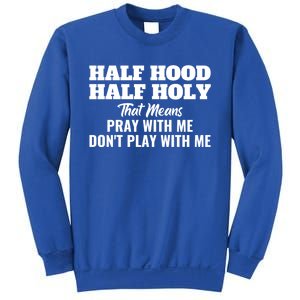 Half Hood Half Holy Pray With Me Don't Play With Me Funny Gift Sweatshirt