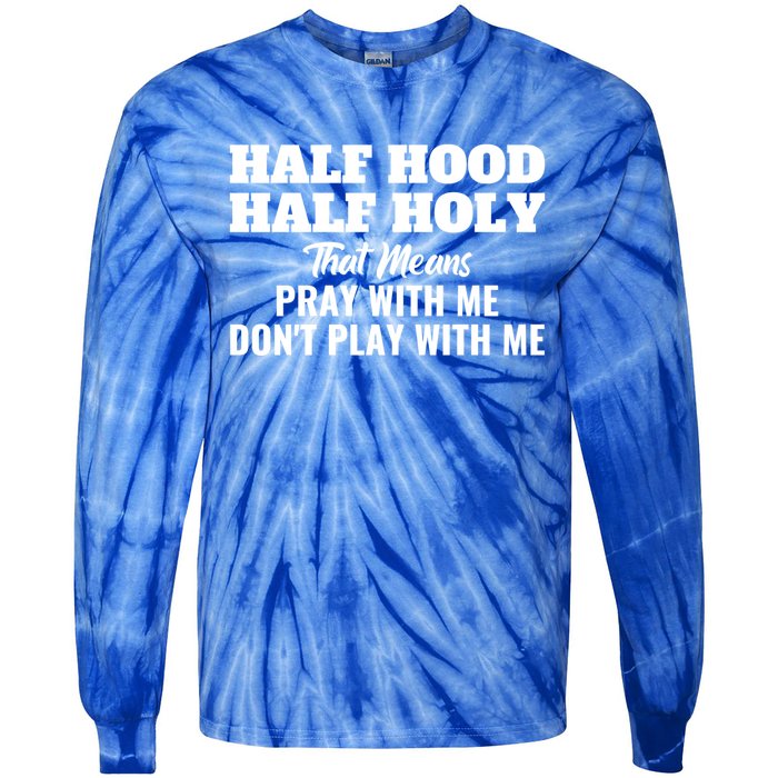 Half Hood Half Holy Pray With Me Don't Play With Me Funny Gift Tie-Dye Long Sleeve Shirt