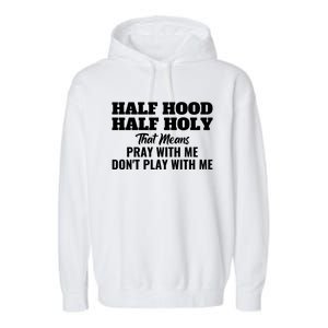 Half Hood Half Holy Pray With Me Don't Play With Me Funny Gift Garment-Dyed Fleece Hoodie