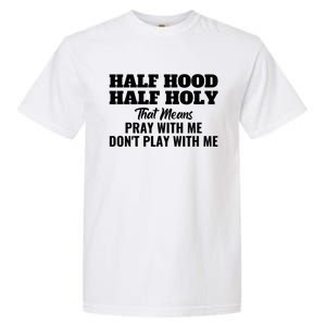 Half Hood Half Holy Pray With Me Don't Play With Me Funny Gift Garment-Dyed Heavyweight T-Shirt