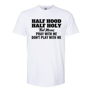 Half Hood Half Holy Pray With Me Don't Play With Me Funny Gift Softstyle CVC T-Shirt