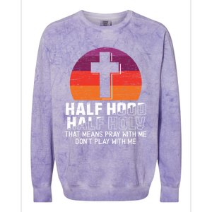 Half Hood Half Holy For A Christian Pray With Me Fan Gift Colorblast Crewneck Sweatshirt