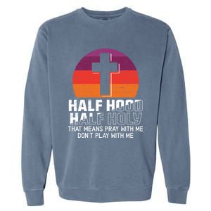 Half Hood Half Holy For A Christian Pray With Me Fan Gift Garment-Dyed Sweatshirt