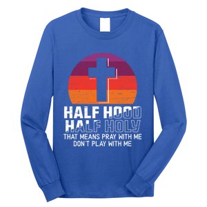 Half Hood Half Holy For A Christian Pray With Me Fan Gift Long Sleeve Shirt