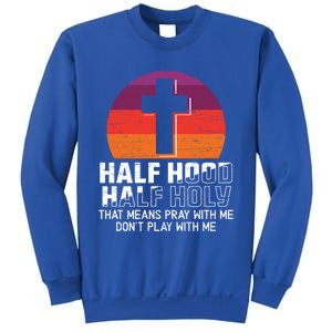 Half Hood Half Holy For A Christian Pray With Me Fan Gift Sweatshirt