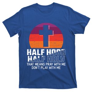 Half Hood Half Holy For A Christian Pray With Me Fan Gift T-Shirt