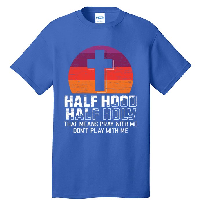 Half Hood Half Holy For A Christian Pray With Me Fan Gift Tall T-Shirt