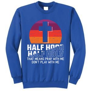 Half Hood Half Holy For A Christian Pray With Me Fan Gift Tall Sweatshirt