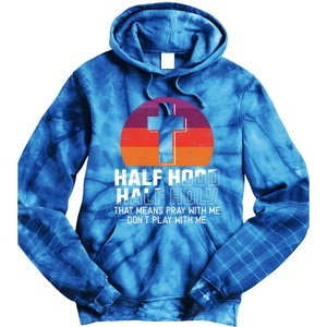 Half Hood Half Holy For A Christian Pray With Me Fan Gift Tie Dye Hoodie