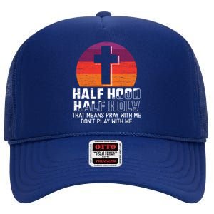 Half Hood Half Holy For A Christian Pray With Me Fan Gift High Crown Mesh Back Trucker Hat