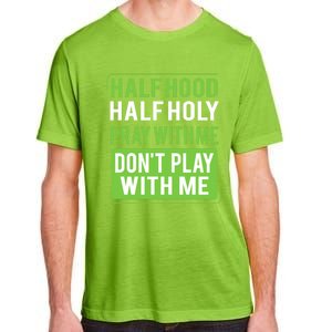 Half Hood Half Holy Pray With Me Don't Play With Me Green Gift Adult ChromaSoft Performance T-Shirt