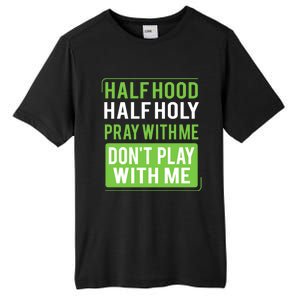 Half Hood Half Holy Pray With Me Don't Play With Me Green Gift Tall Fusion ChromaSoft Performance T-Shirt