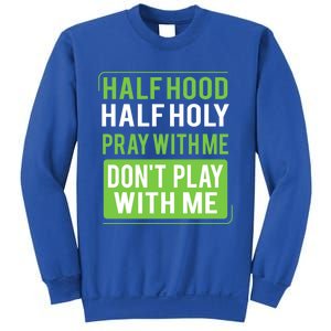 Half Hood Half Holy Pray With Me Don't Play With Me Green Gift Sweatshirt