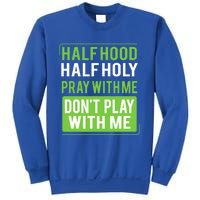 Half Hood Half Holy Pray With Me Don't Play With Me Green Gift Sweatshirt