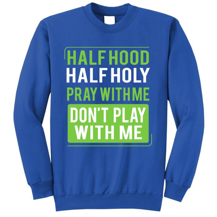 Half Hood Half Holy Pray With Me Don't Play With Me Green Gift Sweatshirt