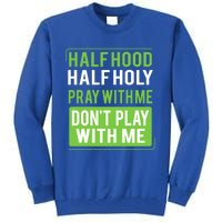 Half Hood Half Holy Pray With Me Don't Play With Me Green Gift Tall Sweatshirt