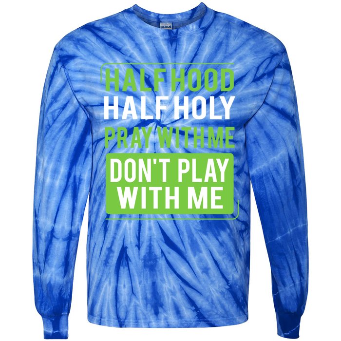 Half Hood Half Holy Pray With Me Don't Play With Me Green Gift Tie-Dye Long Sleeve Shirt