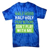 Half Hood Half Holy Pray With Me Don't Play With Me Green Gift Tie-Dye T-Shirt