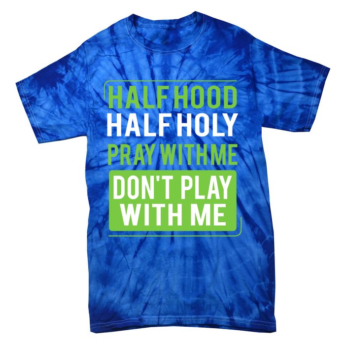 Half Hood Half Holy Pray With Me Don't Play With Me Green Gift Tie-Dye T-Shirt