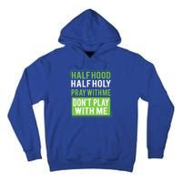 Half Hood Half Holy Pray With Me Don't Play With Me Green Gift Tall Hoodie